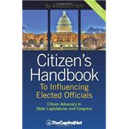 Citizen's Handbook to Influencing Elected Officials: Citizen Advocacy in State Legislatures and Congress: A Guide for Citizen Lobbyists and Grassroots