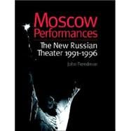 Moscow Performances: The New Russian Theater 1991-1996