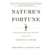 Nature's Fortune How Business and Society Thrive by Investing in Nature