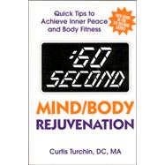 :60 Second Mind/Body Rejuvenation Quick Tips to Achieve Inner Peace and Body Fitness