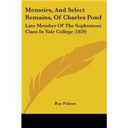 Memoirs, and Select Remains, of Charles Pond : Late Member of the Sophomore Class in Yale College (1829)