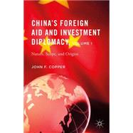 China's Foreign Aid and Investment Diplomacy, Volume I Nature, Scope, and Origins