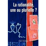 La Rationalite, Une Ou Plurielle?