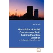 The Politics of British Commonwealth Air Training Plan Base Selection