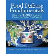 Food Defense Fundamentals : Using the S. H. A. R. E. Principle to Protect the Global Food Supply