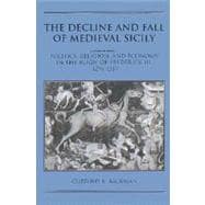 The Decline and Fall of Medieval Sicily: Politics, Religion, and Economy in the Reign of Frederick III, 1296â€“1337