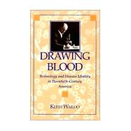 Drawing Blood: Technology and Disease Identity in Twentieth-Century America