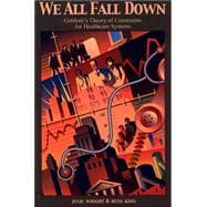 We All Fall Down : Goldratt's Theory of Constraints for Healthcare Systems