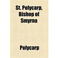 St. Polycarp, Bishop of Smyrna