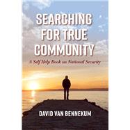 Searching for True Community A Self Help Book on National Security