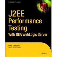 J2Ee Performance Testing With Bea Weblogic Server: With Bea Weblogic Server