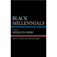 Black Millennials Identity, Ambition, and Activism