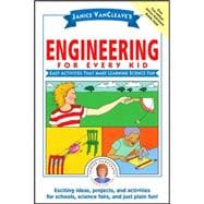 Janice VanCleave's Engineering for Every Kid Easy Activities That Make Learning Science Fun