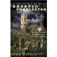 Haunted Charleston Scary Sites, Eerie Encounters, And Tall Tales