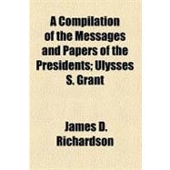 A Compilation of the Messages and Papers of the Presidents Volume 7, Part 1