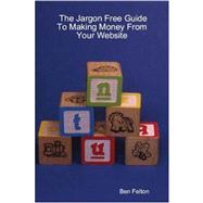 The Jargon Free Guide to Making Money from Your Website