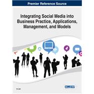 Integrating Social Media into Business Practice, Applications, Management, and Models
