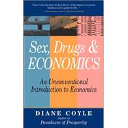 Sex, Drugs, and Economics : An Unconventional Introduction to Economics