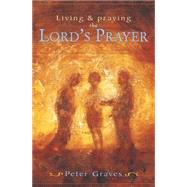 Living and Praying the Lord's Prayer