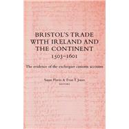 Bristol's Trade with Ireland and the Continent, 1503-1601 The Evidence of the Exchequer Customs Accounts