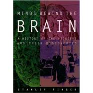 Minds behind the Brain A History of the Pioneers and Their Discoveries