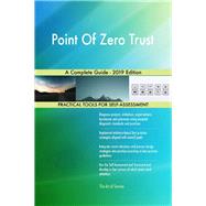 Point Of Zero Trust A Complete Guide - 2019 Edition