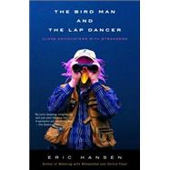 The Bird Man and the Lap Dancer Close Encounters with Strangers