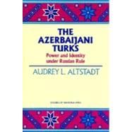 The Azerbaijani Turks Power and Identity under Russian Rule