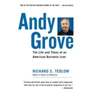 Andy Grove The Life and Times of an American Business Icon