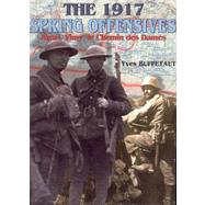 The 1917 Spring Offensives: Arras, Vimy, Le Chemin Des Dames