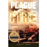 Plague and Fire Battling Black Death and the 1900 Burning of Honolulu's Chinatown