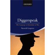 Diggerspeak The Language of Australians at War