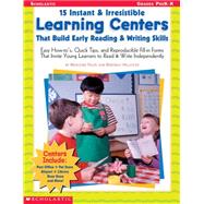 15 Instant & Irresistible Learning Centers That Build Early Reading & Writing Skills Easy How-to?s, Quick Tips, and Reproducible Fill-in Forms That Invite Young Learners to Read & Write Independently