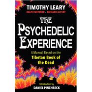 The Psychedelic Experience A Manual Based on the Tibetan Book of the Dead
