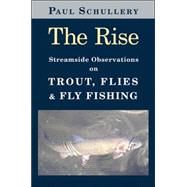 The Rise Streamside Observations on Trout, Flies, and Fly Fishing