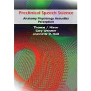 Preclinical Speech Science : Anatomy, Physiology, Acoustics, and Perception