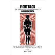 Fight Back: The Intelligent Person's Guide to Care of the Back
