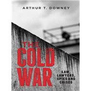 The Cold War Law, Lawyers, Spies and Crises