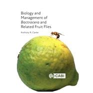 Biology and Management of Bactrocera and Related Fruit Flies