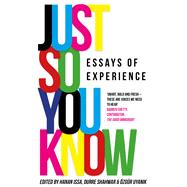 Just So You Know Essays of Experience