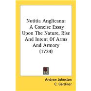 Notitia Anglican : A Concise Essay upon the Nature, Rise and Intent of Arms and Armory (1724)