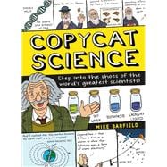 Copycat Science Step into the shoes of the world's greatest scientists!
