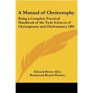 A Manual of Cheirosophy: Being a Complete Practical Handbook of the Twin Sciences of Cheirognomy And Cheiromancy 1891