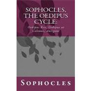 Sophocles, the Oedipus Cycle:: Oedipus Rex, Oedipus at Colonus, Antigone