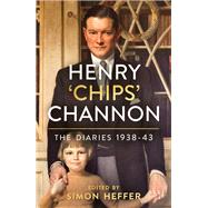 Henry 'Chips' Channon The Diaries (Volume 2): 1938-43