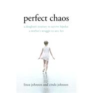 Perfect Chaos A Daughter's Journey to Survive Bipolar, a Mother's Struggle to Save Her