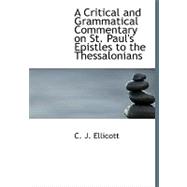 A Critical and Grammatical Commentary on St. Paul's Epistles to the Thessalonians