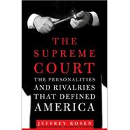 The Supreme Court The Personalities and Rivalries That Defined America