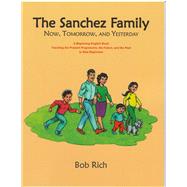 The Sanchez Family Now, Tomorrow, and Yesterday: A Beginning English Book Teaching the Present Progressive, the Future, and the Simple Past to Real Beginners