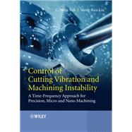 Control of Cutting Vibration and Machining Instability A Time-Frequency Approach for Precision, Micro and Nano Machining